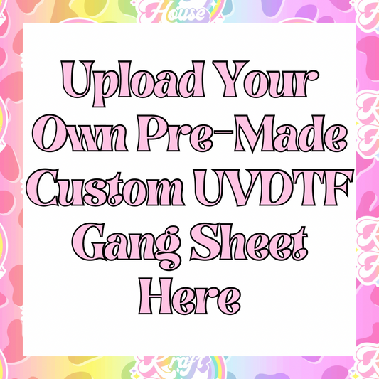 Upload your own Custom UVDTF Gang sheet